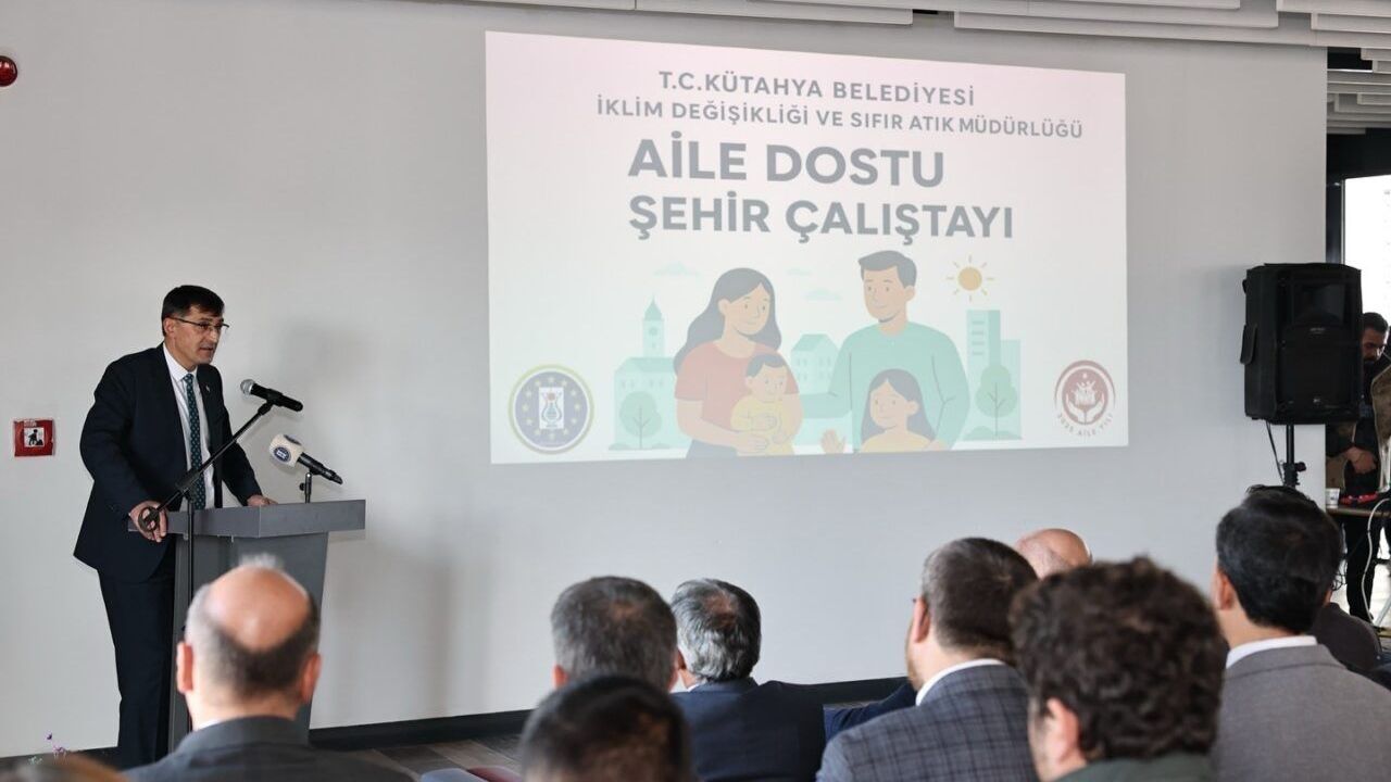 Kütahya’da "Aile Dostu Şehir" Çalıştayı